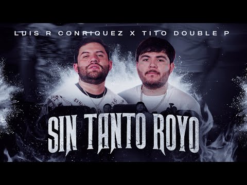 Luis R Conriquez x Tito Double P - Sin Tanto Royo [Video Oficial 2023]