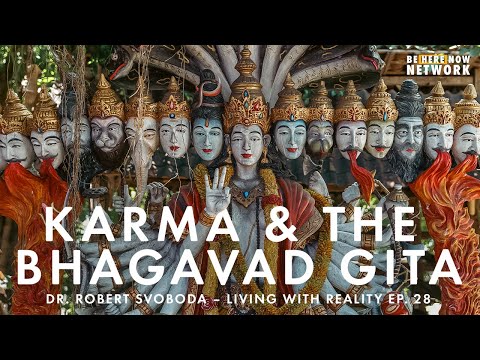 Karma & The Bhagavad Gita with Dr. Robert Svoboda – Living with Reality Podcast Ep. 28