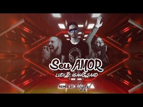 LUDI - Seu Amor ft. Isaías Saad (Remix by JoyFull)