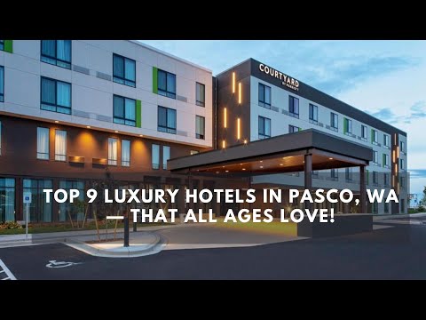 Top 9 Luxury Hotels in Pasco, WA — That All Ages Love!