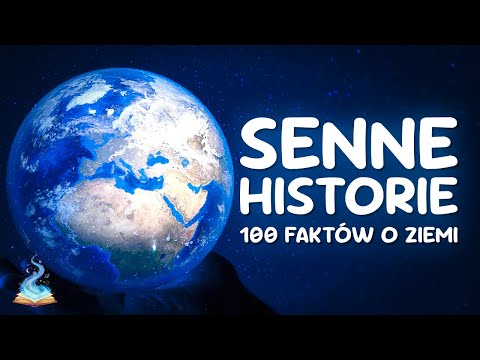 100 Ciekawostek o Ziemi do Snu | Senne Historie