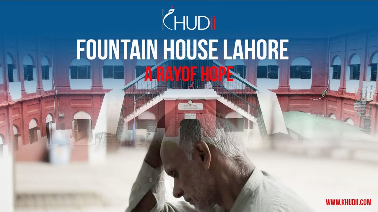 FOUNTAIN HOUSE LAHORE  ||  A RAY OF HOPE  ||  KHUDII OFFICIAL