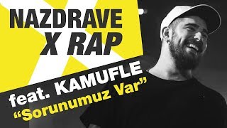 NAZDRAVE X RAP feat. Kamufle &#39;&#39;Sorunumuz Var&#39;&#39;