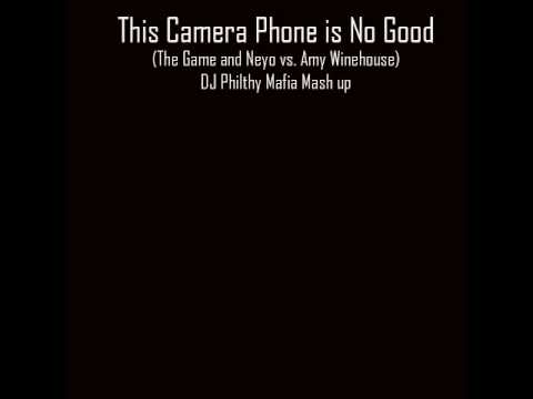 This Camera Phone is No Good (The Game and Neyo vs. Amy Winehouse) DJ Philthy Mafia Mash up