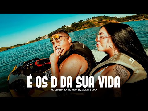 É OS D DA SUA VIDA - MC Cebezinho, MC Lipi, MC Ryan SP e Kyan (Oldilla)