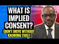 What Is Implied Consent? (Don’t Get Behind The Wheel Without Watching This)!!!