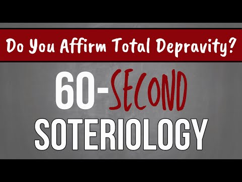 60-Second Soteriology: Do You Affirm Total Depravity?