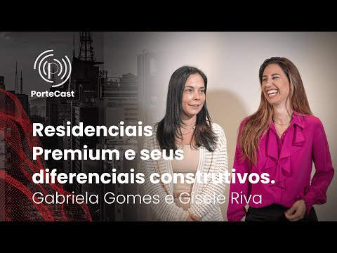 PorteCast #8 -  Residenciais Premium e seus diferenciais construtivos.
