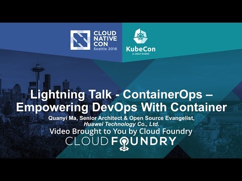Lightning Talk - ContainerOps – Empowering DevOps With Container by Quanyi Ma