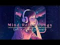 Mind Relax Lofi Mashup Hindi Bollywood Songs Lofi Slowed X Reverb Feel This Vibes