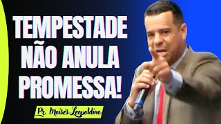 TEMPESTADE NÃO ANULA PROMESSA I Pr. Moisés Leopoldino