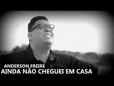 Ainda não cheguei em Casa - Anderson Freire
