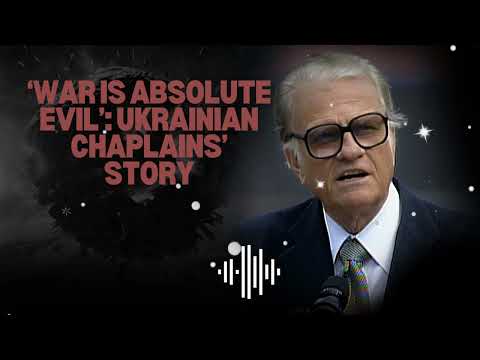 ‘War Is Absolute Evil’: Ukrainian Chaplains’ Story || Billy Graham Church