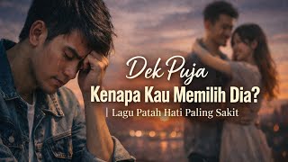 Download lagu Dek Puja Kenapa Kau Memilih Dia? | Lagu Patah Hati Paling Sakit mp3
