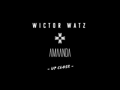 Wictor Watz x AMAANDA - Up Close