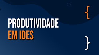 Como aumentar a produtividade em IDEs