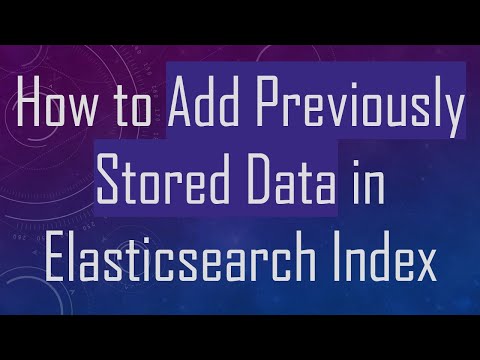 How to Add Previously Stored Data in Elasticsearch Index