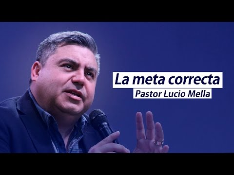 PASTOR LUCIO MELLA 2015 - LA META CORRECTA