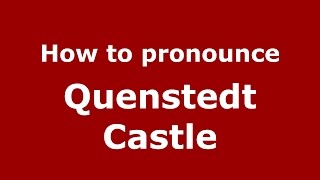 How to pronounce Quenstedt Castle