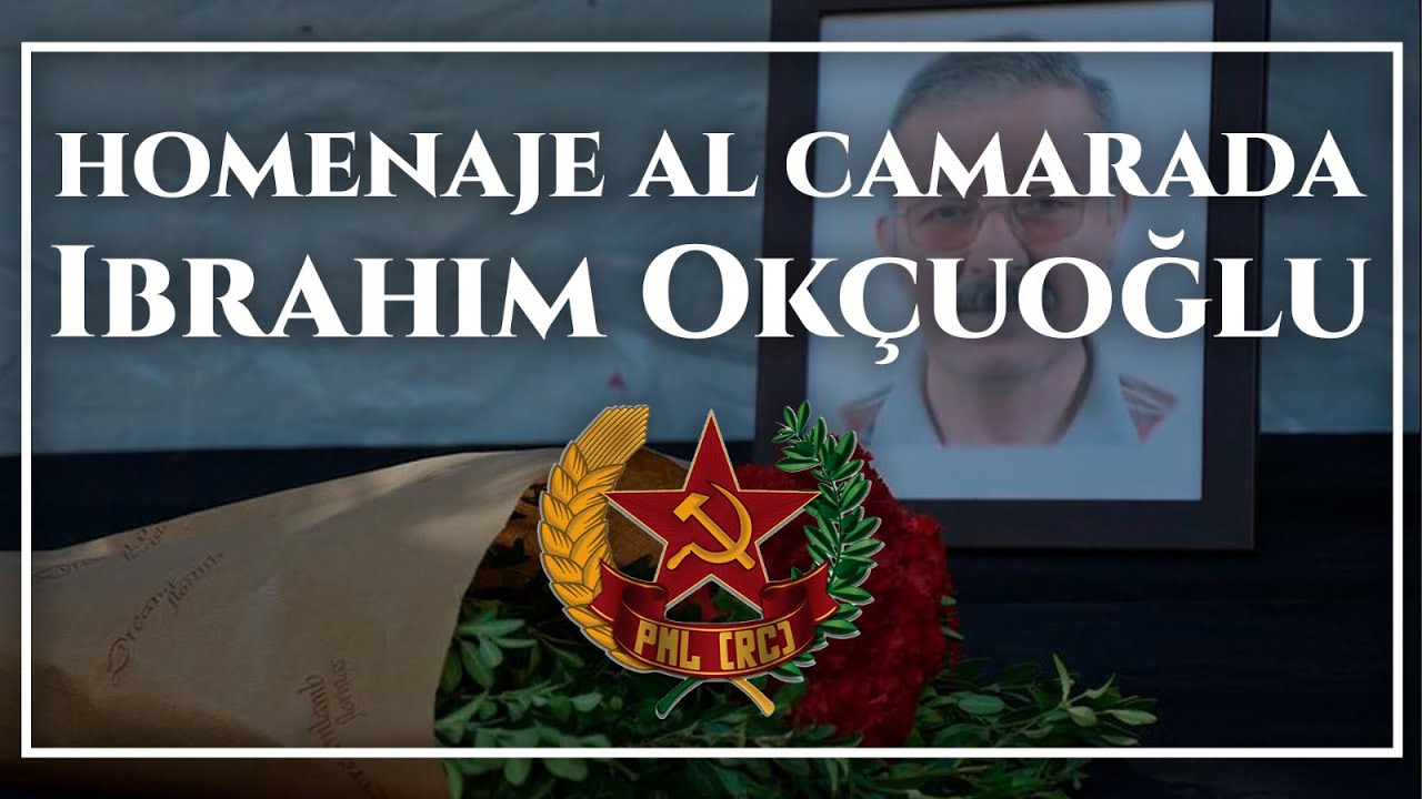 HOMENAJE AL CAMARADA IBRAHIM OKÇUOGLU