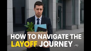 How to Navigate the Layoff Journey