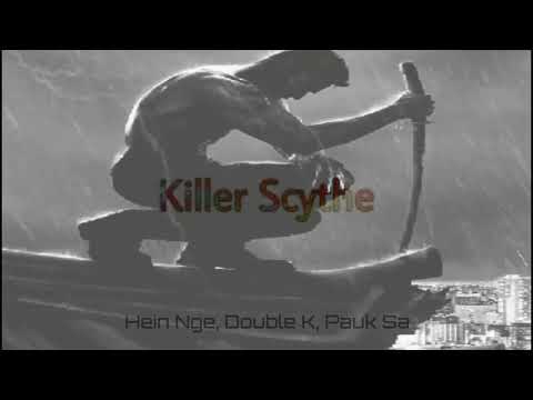DOUBLE K - KILLER SCYTHE : (FEAT - HEIN NGE × PAUK SA MC)