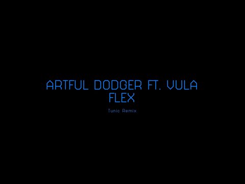 Artful Dodger Ft. Vula - Flex (Tunic Remix)