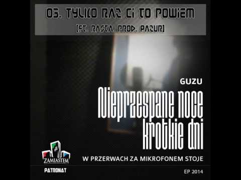 03. Guzu - Tylko raz Ci to powiem (ft.Rasta) [prod.Pazur]