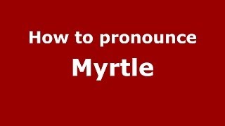 How to pronounce Myrtle