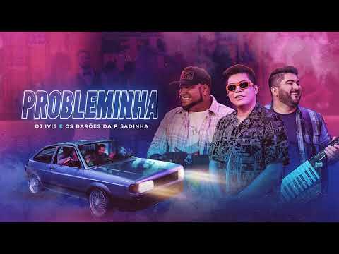 PROBLEMINHA - DJ Ivis e Barões da Pisadinha Clipe Oficial