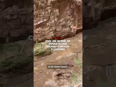 CNN on scene of devastating Grand Canyon flooding
