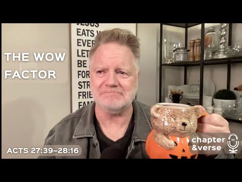 The Wow Factor (Acts 27:39- 28:16) Chapter & Verse S7E39