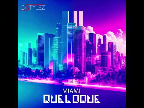 DStylez - Miami QueLoQue