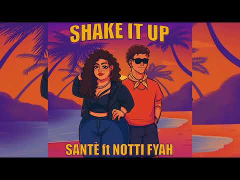 Shake it up - Santè (feat Notti Fyah)