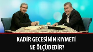 Risale-i Nur Müzakereleri - Kadir Gecesinin kıymeti ne ölçüdedir?