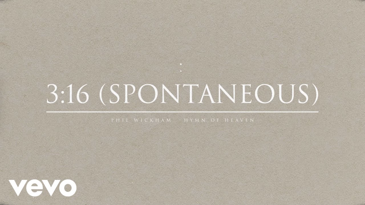 Phil Wickham - 3:16 (Spontaneous) (Official Audio)