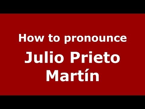 How to pronounce Julio Prieto Martín (Spanish/Spain) - PronounceNames.com