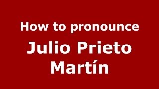 How to pronounce Julio Prieto Martín