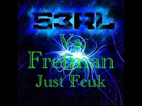 S3RL Vs. Fretman - Just Fcuk