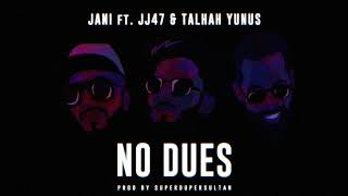 JANI - No Dues ft JJ47 & Talhah Yunus