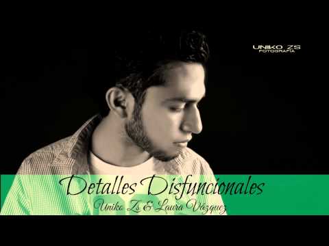Detalles Disfuncionales // Uniko Zs feat. Laura Vázquez // ZeroStudios