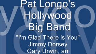 Pat Longo's Hollywood Big Band, "I'm Glad There is You"