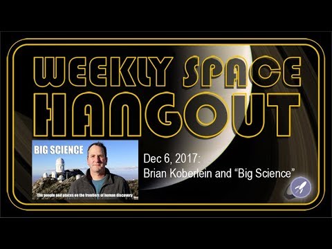 Weekly Space Hangout - Dec 6, 2017: Brian Koberlein and "Big Science"