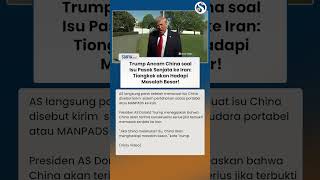 Trump Panik soal Isu China Kirim Senjata ke Iran, Ngamuk & Ancam Tiongkok Hadapi Masalah Besar