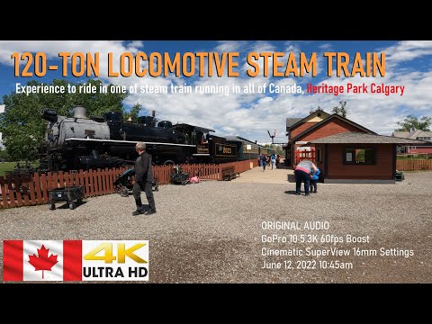 HERITAGE PARK CALGARY 2022 - EXPERIENCE a 120 Ton LOCOMOTIVE STEAM TRAIN in 4K