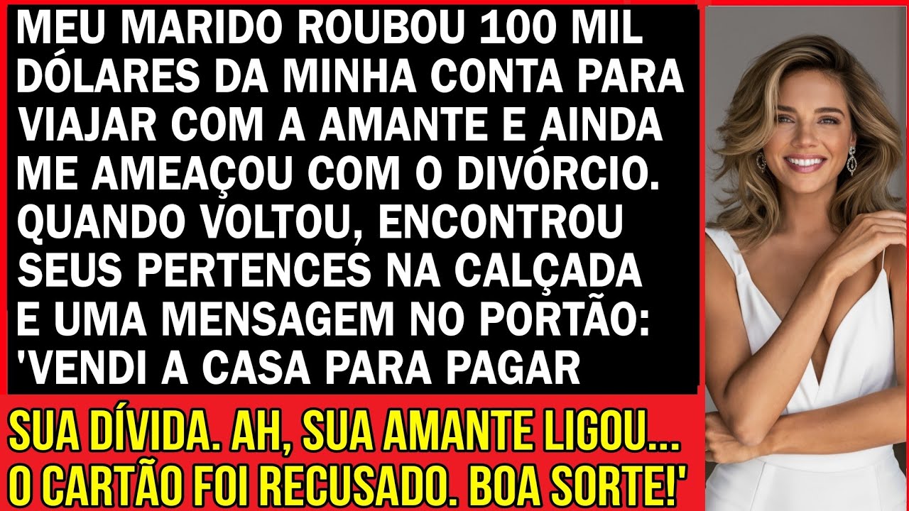 MEU MARIDO ROUBOU 100 MIL DÓLARES DA MINHA CONTA PARA VIAJAR COM A AMANTE E...