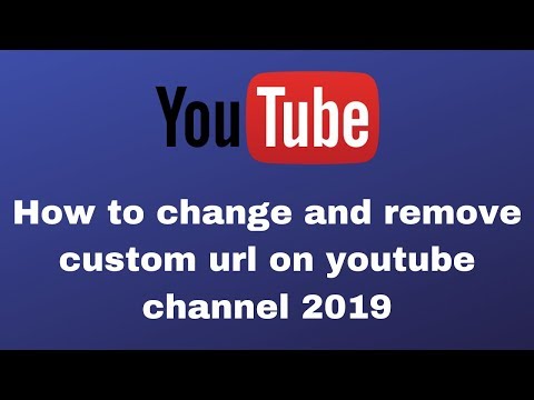 How to change and remove custom url on youtube channel 2019