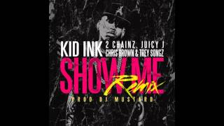 Kid Ink - Show Me REMIX ft 2 Chainz, Juicy J, Chris Brown &amp;Trey Songz