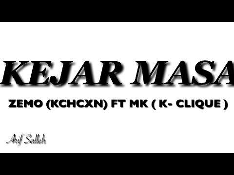 KEJAR MASA / ZEMO ( KCHCXN ) FEAT MK (K - CLIQUE ) LIRIK