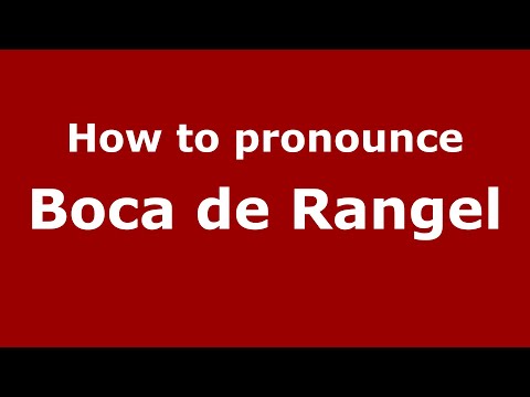 How to pronounce Boca de Rangel (Mexico/Mexican Spanish) - PronounceNames.com